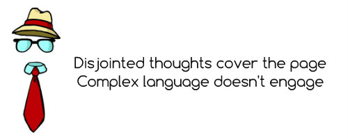 Disjointed thoughts cover the page, Complex language doesn't engage