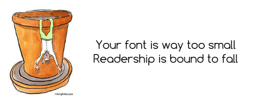 Your font is way too small, Readership is bound to fall