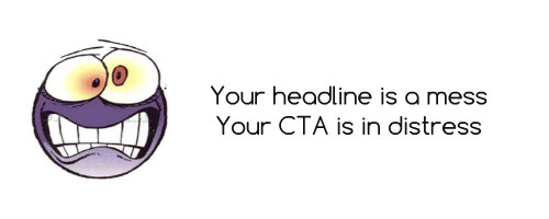 Your headline is a mess, Your CTA is in distress