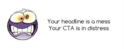 Your headline is a mess, Your CTA is in distress