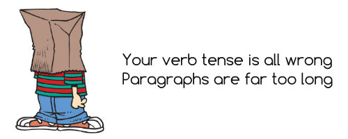 Your verb tense is all wrong, Paragraphs are far too long