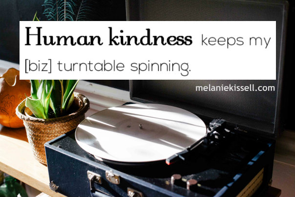 Human kindness keeps my biz turntable spinning